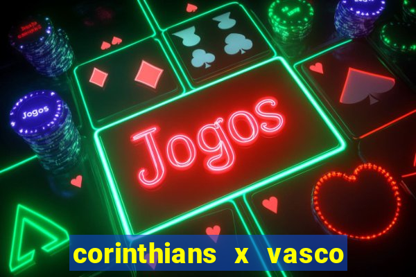 corinthians x vasco da gama ao vivo futemax